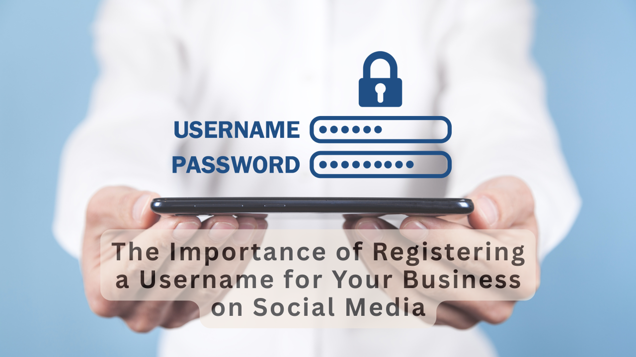 The Importance of Registering a Username for Your Business on Social Media