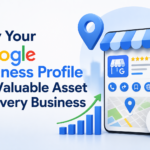 Why Your Google Business Profile Is a Valuable Asset for Every Business